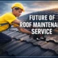 Future of Roof Maintenance Service 85x85